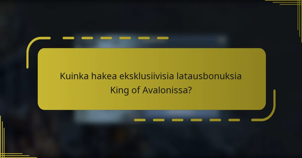 Kuinka hakea eksklusiivisia latausbonuksia King of Avalonissa?