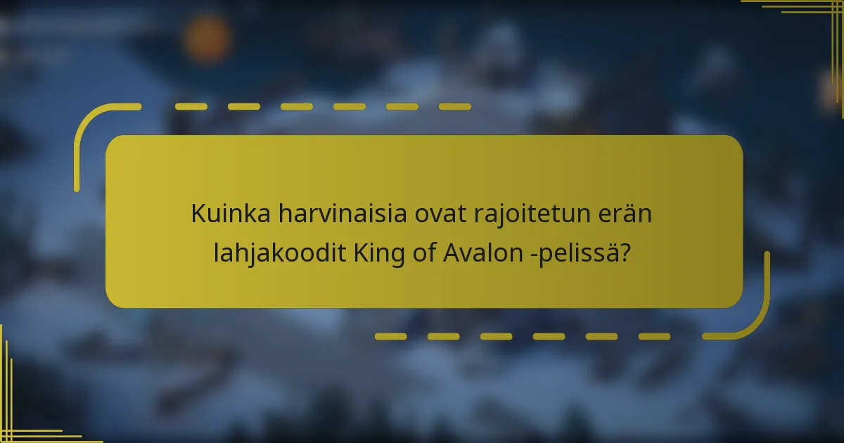 Kuinka harvinaisia ovat rajoitetun erän lahjakoodit King of Avalon -pelissä?