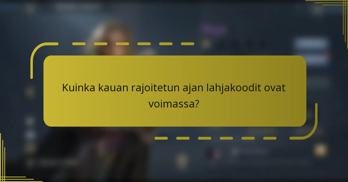 Kuinka kauan rajoitetun ajan lahjakoodit ovat voimassa?