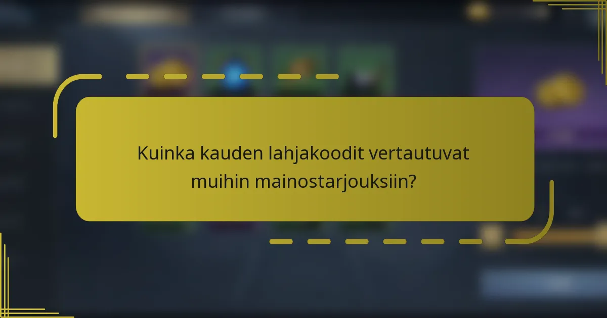 Kuinka kauden lahjakoodit vertautuvat muihin mainostarjouksiin?