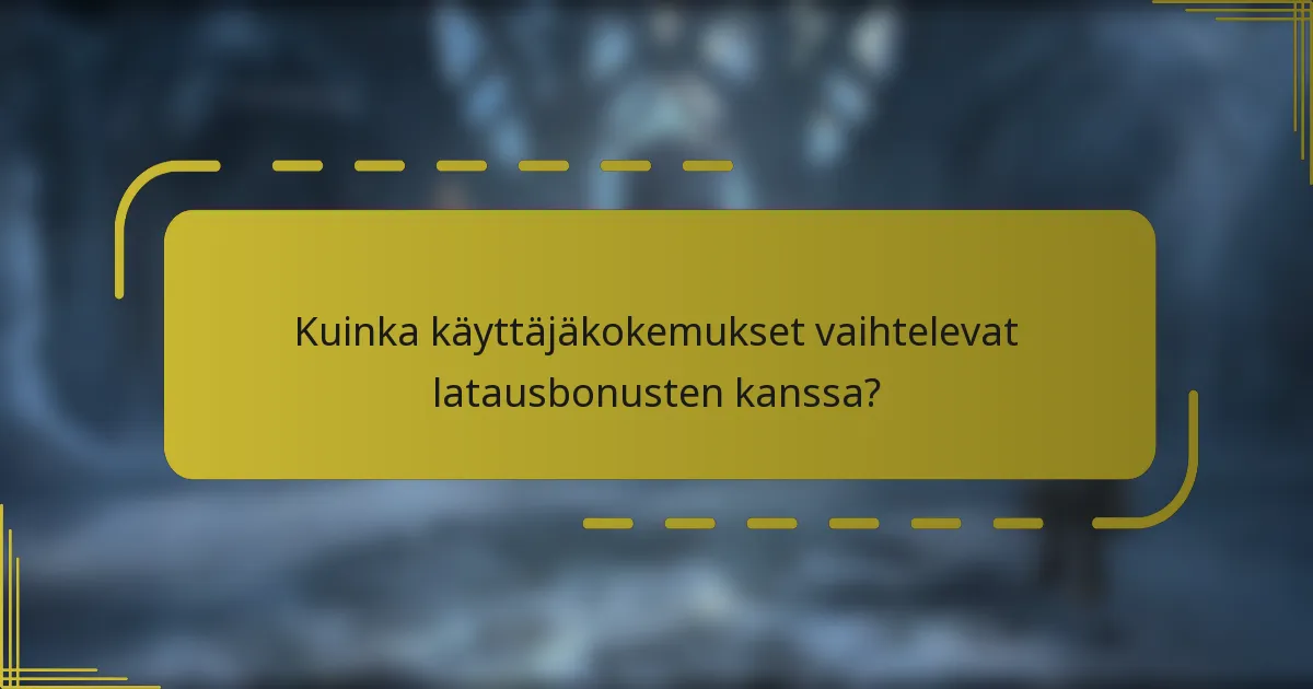 Kuinka käyttäjäkokemukset vaihtelevat latausbonusten kanssa?