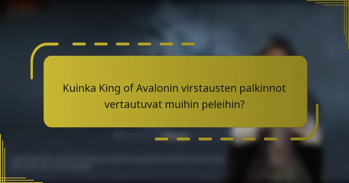 Kuinka King of Avalonin virstausten palkinnot vertautuvat muihin peleihin?