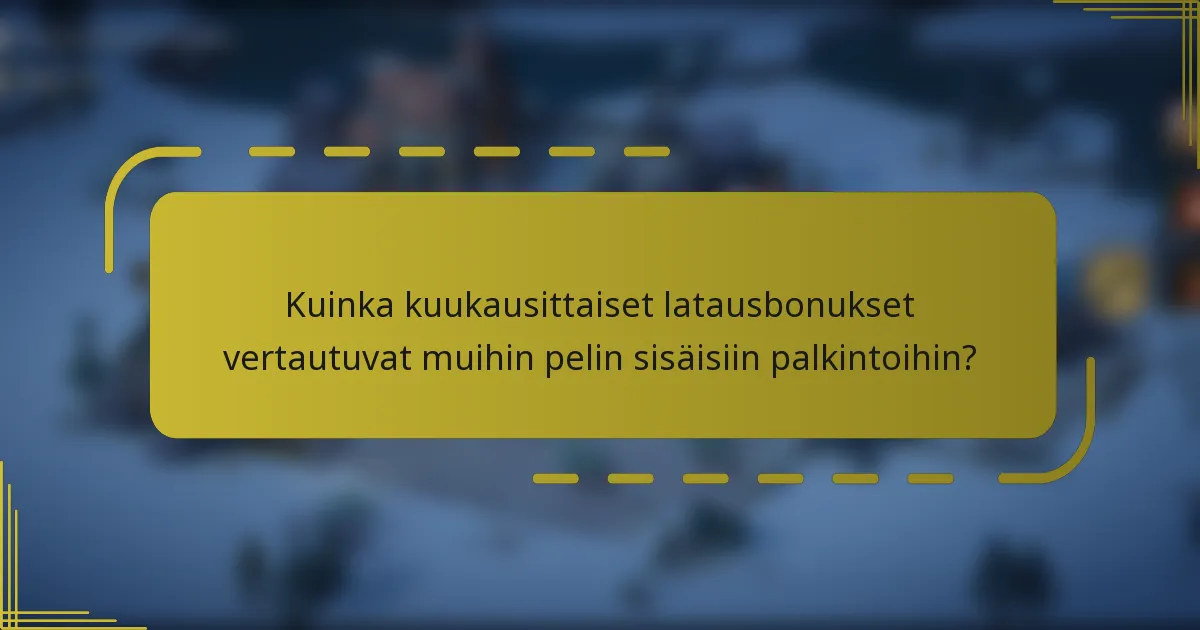 Kuinka kuukausittaiset latausbonukset vertautuvat muihin pelin sisäisiin palkintoihin?