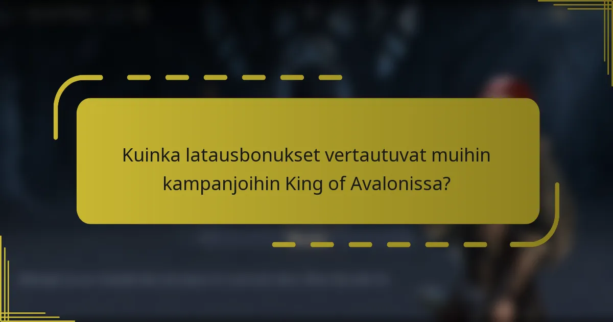 Kuinka latausbonukset vertautuvat muihin kampanjoihin King of Avalonissa?