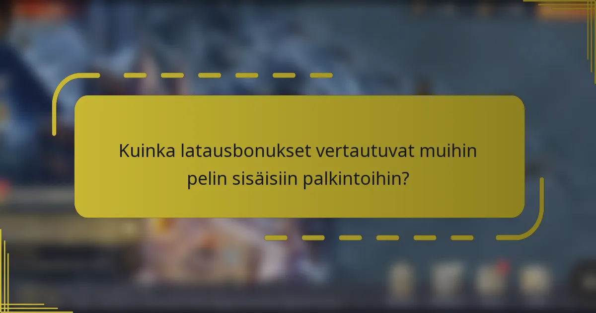 Kuinka latausbonukset vertautuvat muihin pelin sisäisiin palkintoihin?