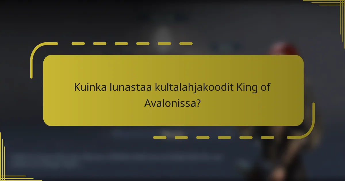 Kuinka lunastaa kultalahjakoodit King of Avalonissa?