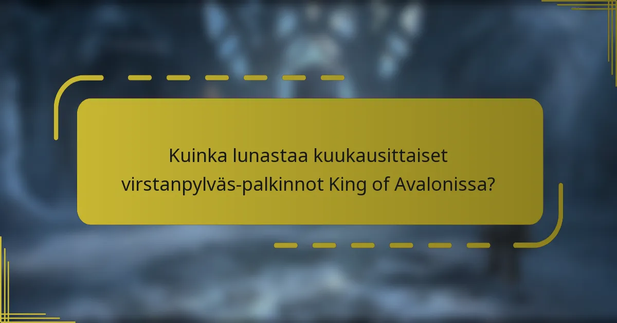 Kuinka lunastaa kuukausittaiset virstanpylväs-palkinnot King of Avalonissa?