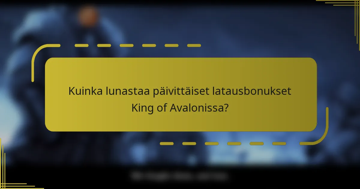 Kuinka lunastaa päivittäiset latausbonukset King of Avalonissa?