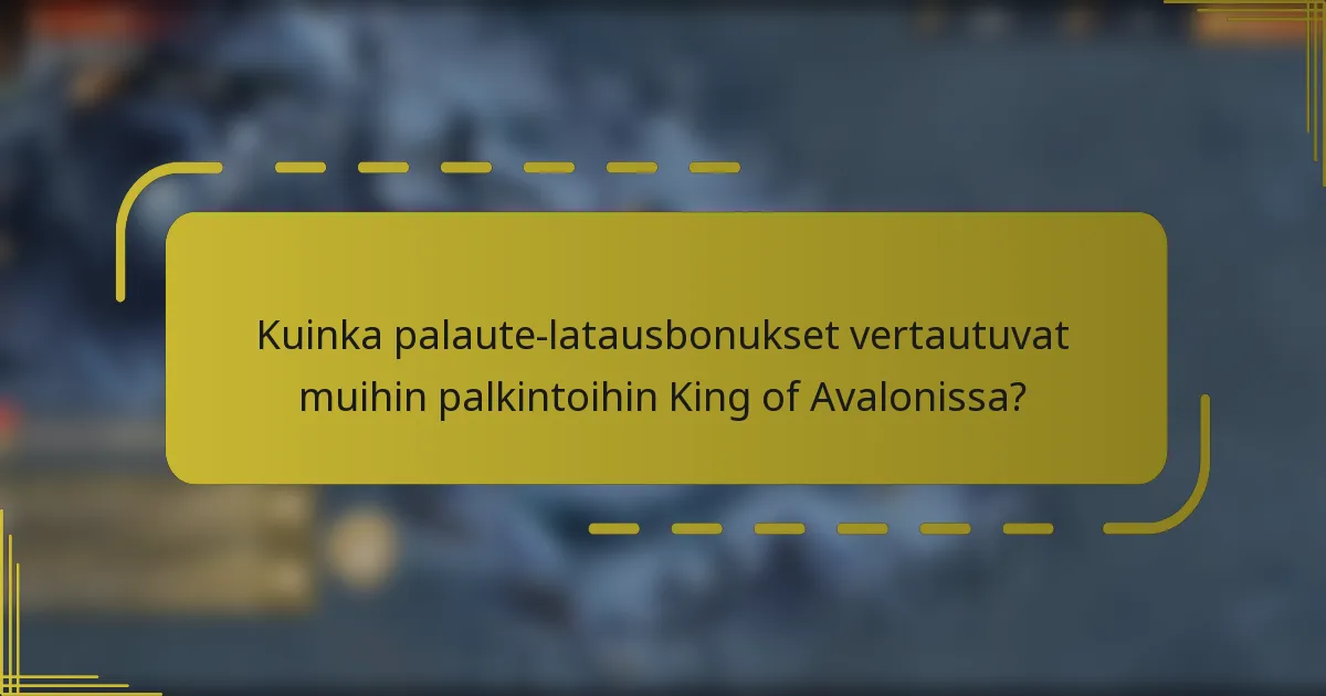Kuinka palaute-latausbonukset vertautuvat muihin palkintoihin King of Avalonissa?