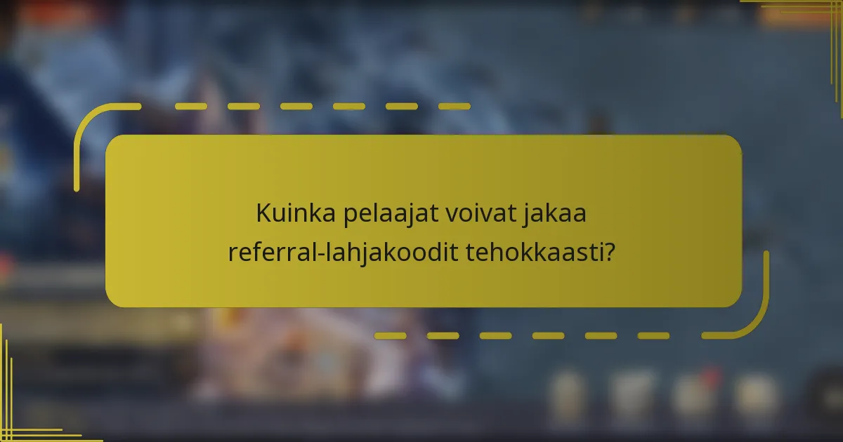 Kuinka pelaajat voivat jakaa referral-lahjakoodit tehokkaasti?