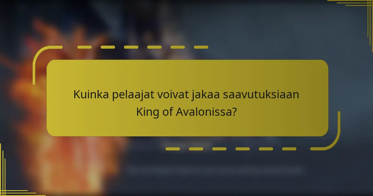 Kuinka pelaajat voivat jakaa saavutuksiaan King of Avalonissa?