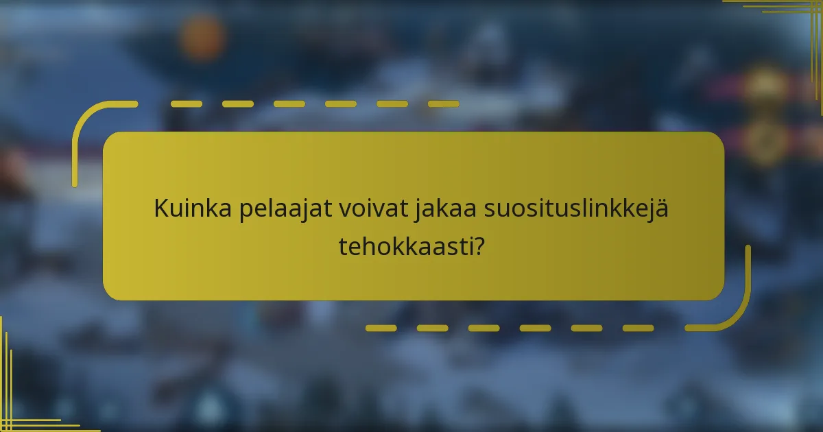Kuinka pelaajat voivat jakaa suosituslinkkejä tehokkaasti?