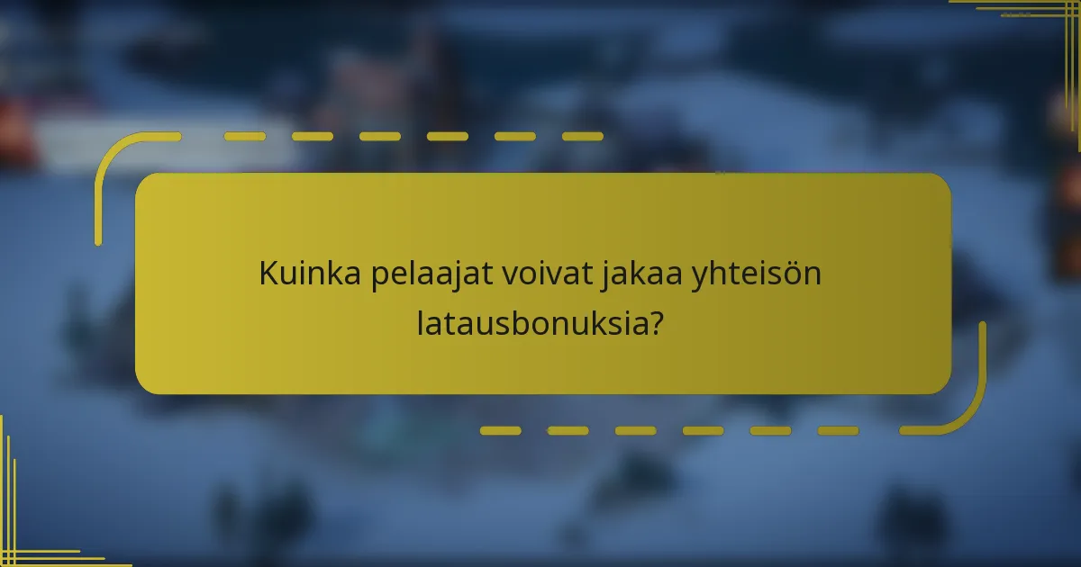 Kuinka pelaajat voivat jakaa yhteisön latausbonuksia?