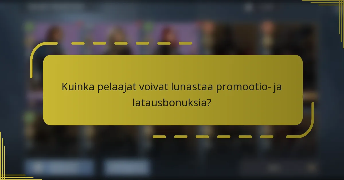 Kuinka pelaajat voivat lunastaa promootio- ja latausbonuksia?