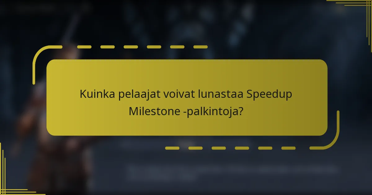 Kuinka pelaajat voivat lunastaa Speedup Milestone -palkintoja?