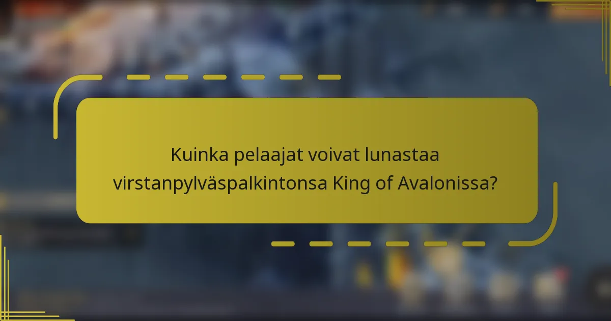 Kuinka pelaajat voivat lunastaa virstanpylväspalkintonsa King of Avalonissa?