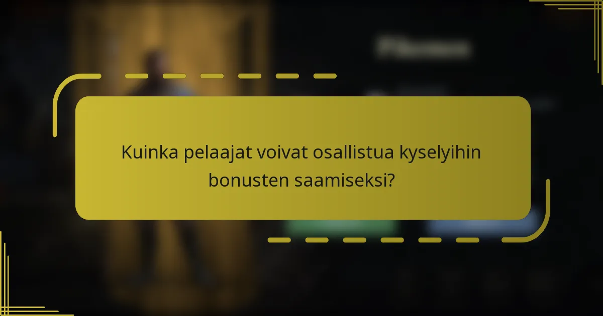 Kuinka pelaajat voivat osallistua kyselyihin bonusten saamiseksi?