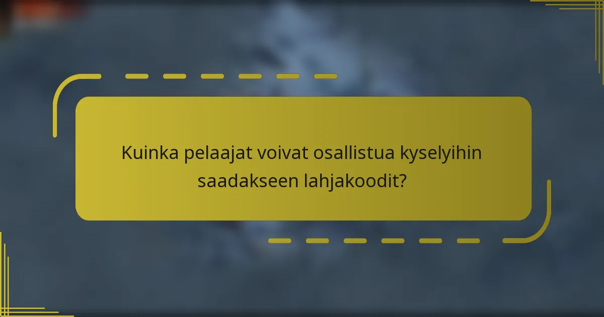 Kuinka pelaajat voivat osallistua kyselyihin saadakseen lahjakoodit?