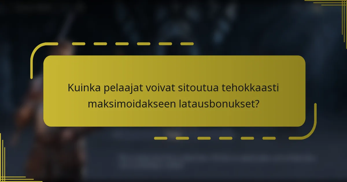 Kuinka pelaajat voivat sitoutua tehokkaasti maksimoidakseen latausbonukset?