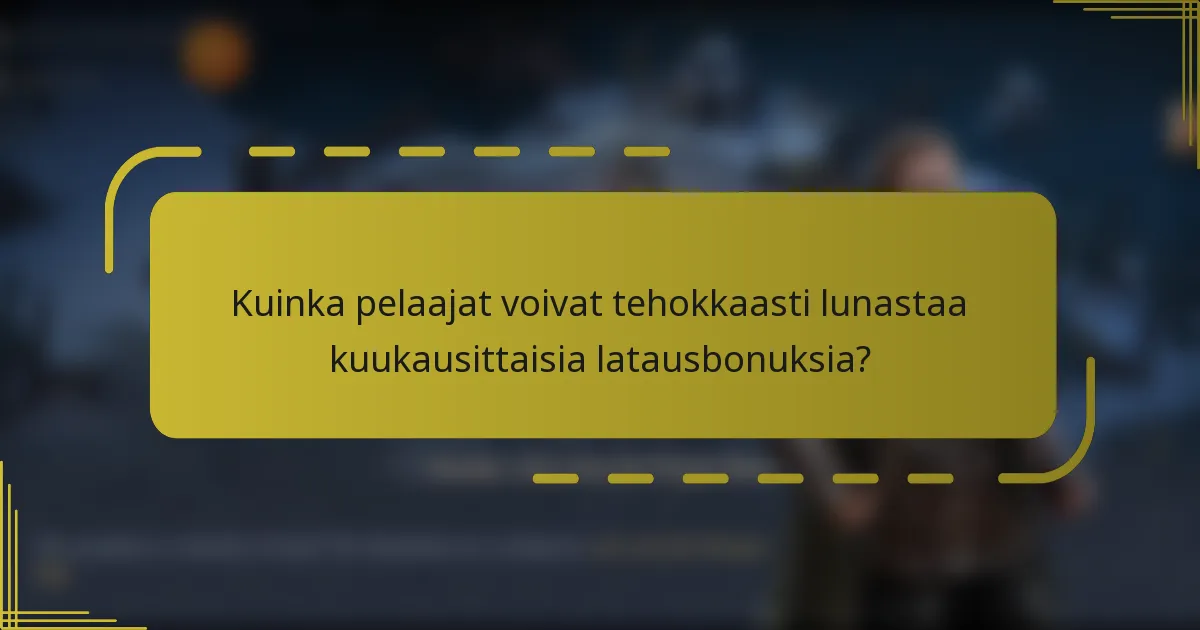 Kuinka pelaajat voivat tehokkaasti lunastaa kuukausittaisia latausbonuksia?