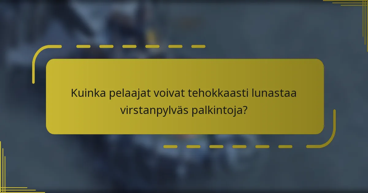 Kuinka pelaajat voivat tehokkaasti lunastaa virstanpylväs palkintoja?