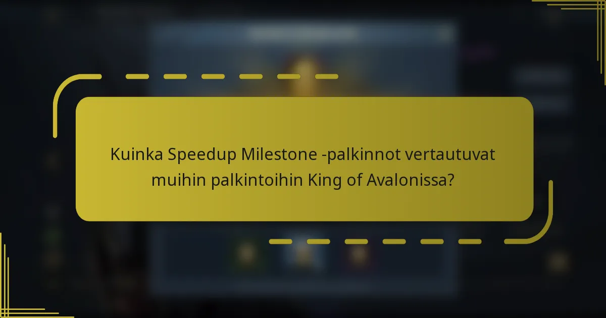 Kuinka Speedup Milestone -palkinnot vertautuvat muihin palkintoihin King of Avalonissa?