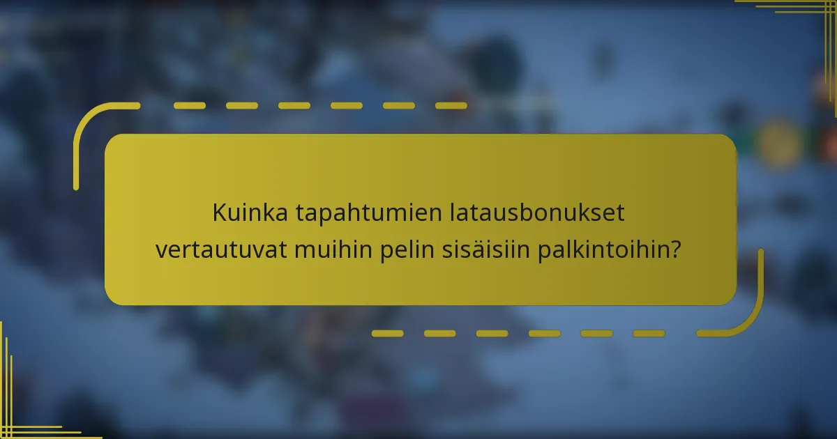 Kuinka tapahtumien latausbonukset vertautuvat muihin pelin sisäisiin palkintoihin?