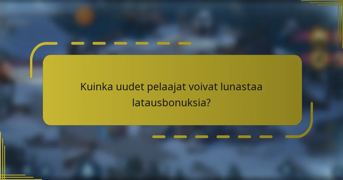Kuinka uudet pelaajat voivat lunastaa latausbonuksia?