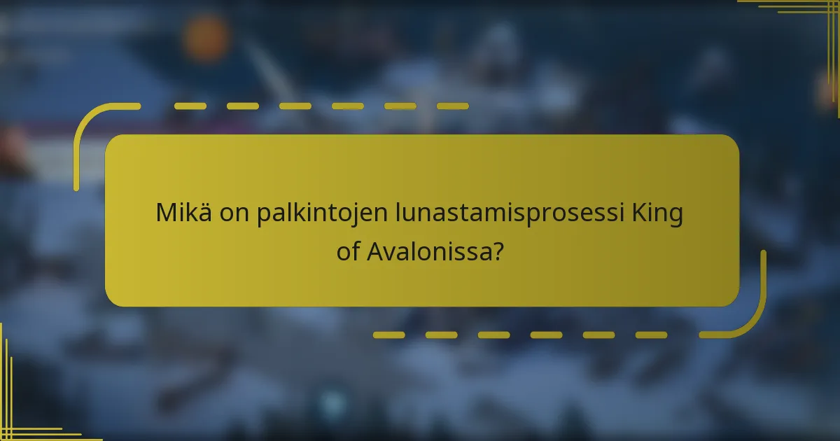 Mikä on palkintojen lunastamisprosessi King of Avalonissa?