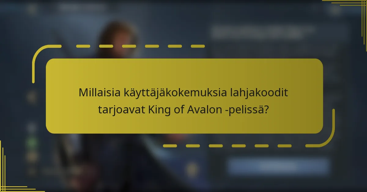 Millaisia käyttäjäkokemuksia lahjakoodit tarjoavat King of Avalon -pelissä?