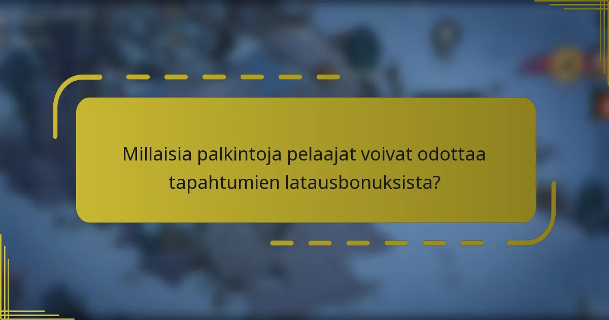 Millaisia palkintoja pelaajat voivat odottaa tapahtumien latausbonuksista?