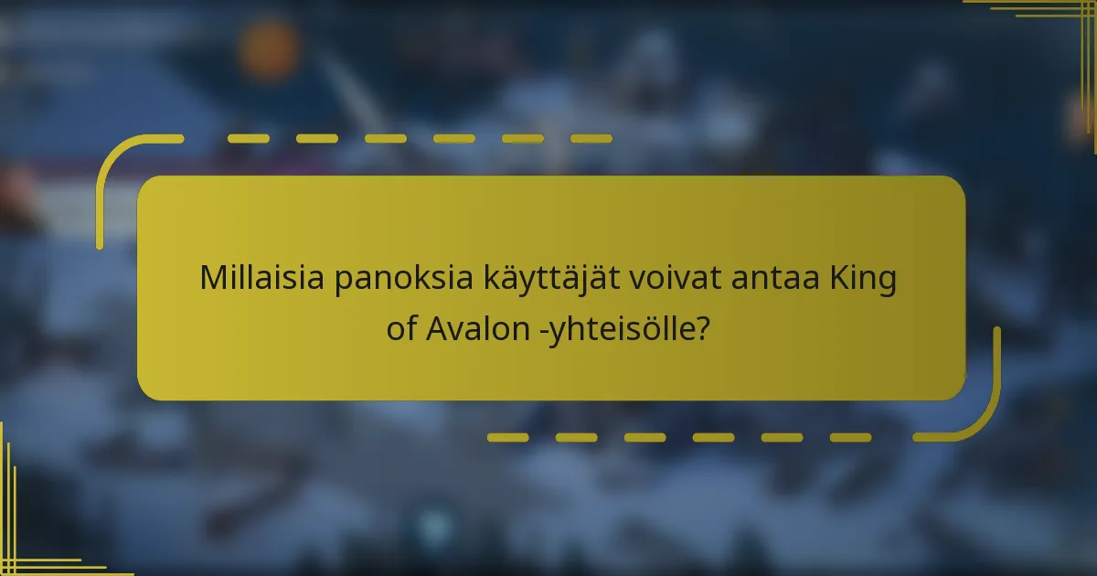 Millaisia panoksia käyttäjät voivat antaa King of Avalon -yhteisölle?
