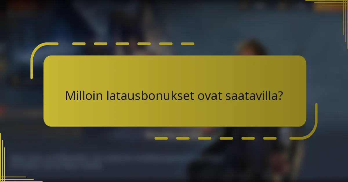 Milloin latausbonukset ovat saatavilla?