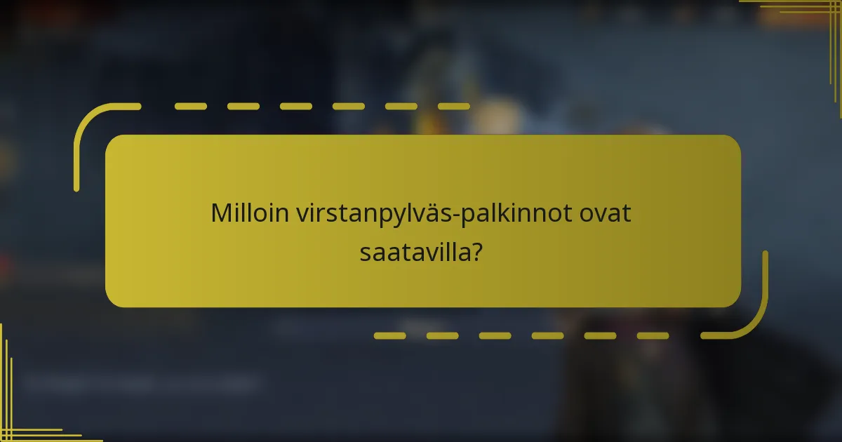 Milloin virstanpylväs-palkinnot ovat saatavilla?
