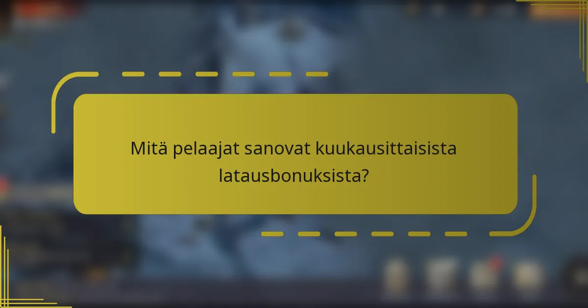 Mitä pelaajat sanovat kuukausittaisista latausbonuksista?