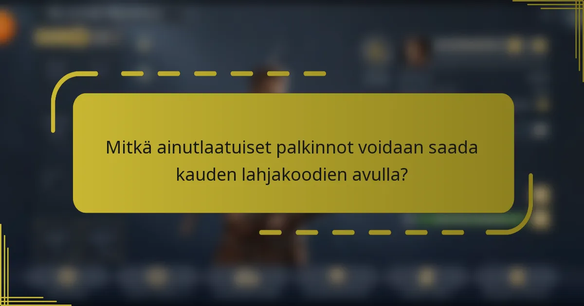 Mitkä ainutlaatuiset palkinnot voidaan saada kauden lahjakoodien avulla?