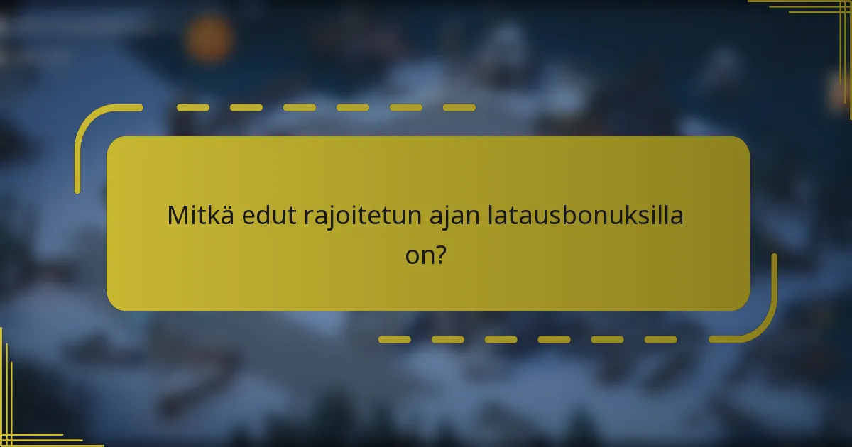 Mitkä edut rajoitetun ajan latausbonuksilla on?