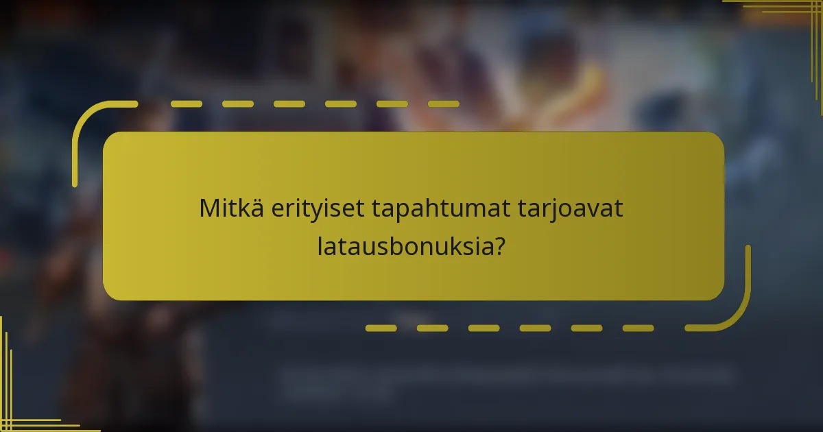 Mitkä erityiset tapahtumat tarjoavat latausbonuksia?