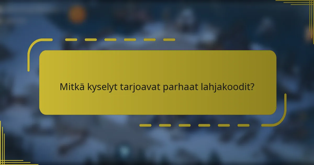 Mitkä kyselyt tarjoavat parhaat lahjakoodit?