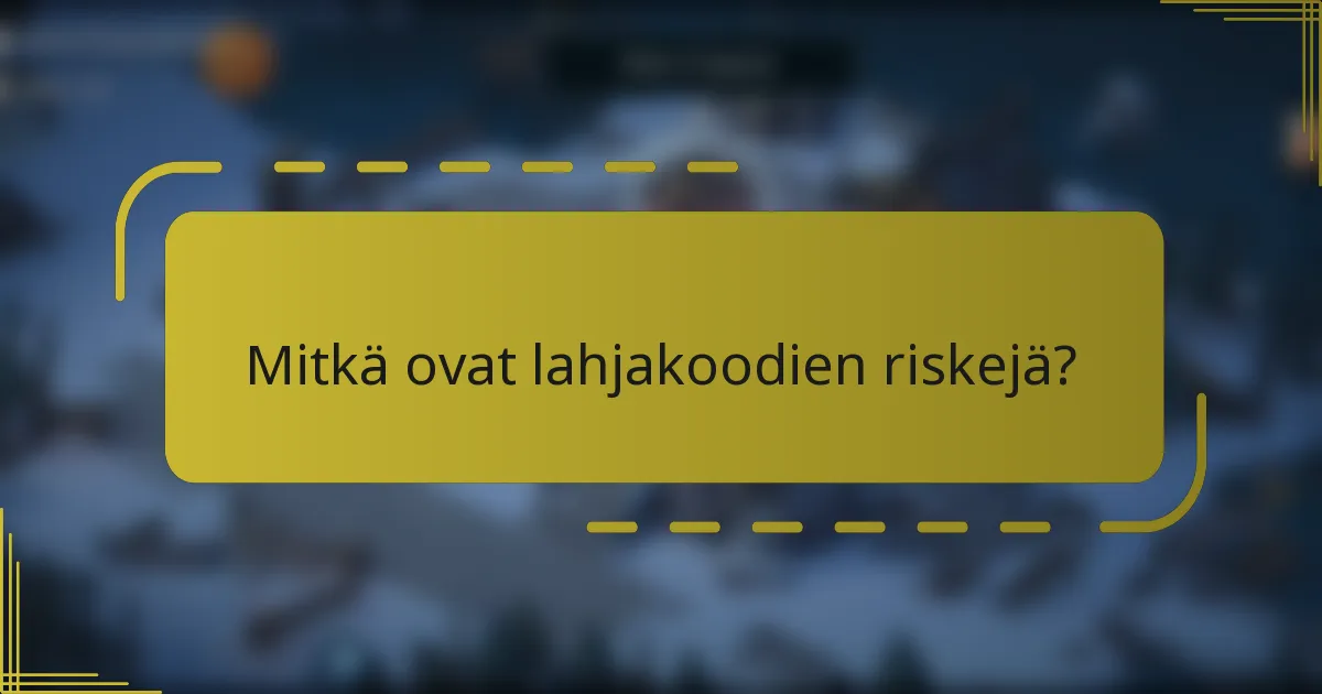 Mitkä ovat lahjakoodien riskejä?