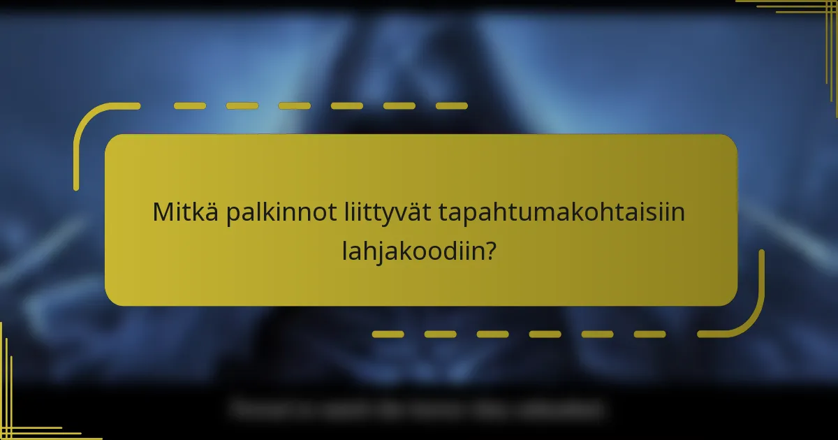 Mitkä palkinnot liittyvät tapahtumakohtaisiin lahjakoodiin?