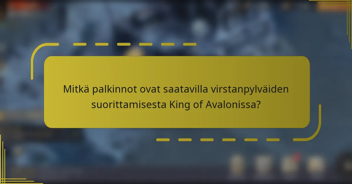 Mitkä palkinnot ovat saatavilla virstanpylväiden suorittamisesta King of Avalonissa?
