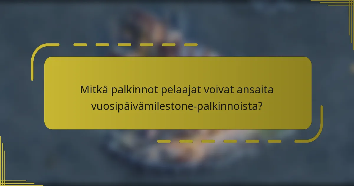 Mitkä palkinnot pelaajat voivat ansaita vuosipäivämilestone-palkinnoista?