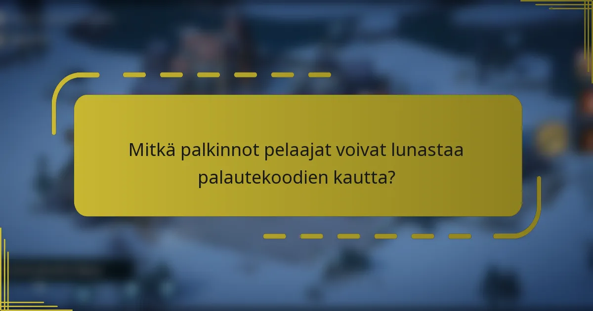 Mitkä palkinnot pelaajat voivat lunastaa palautekoodien kautta?