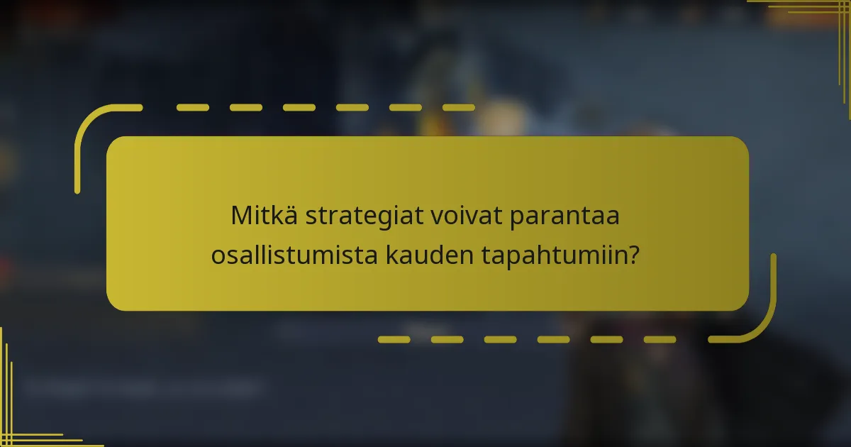Mitkä strategiat voivat parantaa osallistumista kauden tapahtumiin?