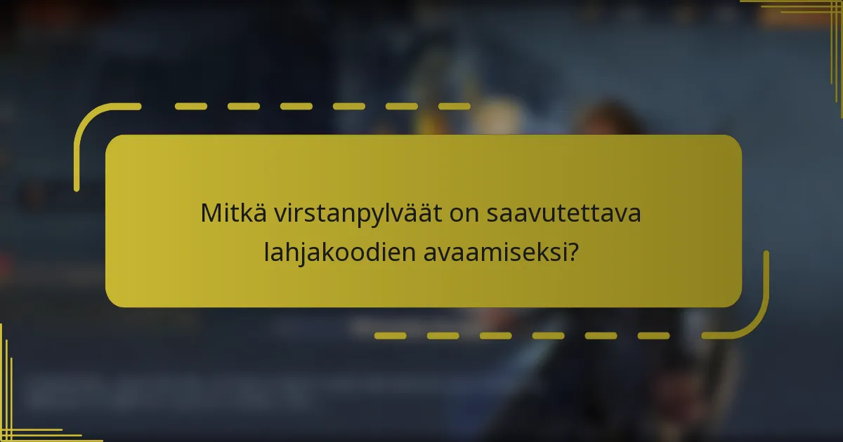 Mitkä virstanpylväät on saavutettava lahjakoodien avaamiseksi?
